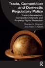 Image for Trade, Competition and Domestic Regulatory Policy: Trade Liberalisation, Competitive Markets and Property Rights Protection