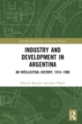 Image for Industry and Development in Argentina: An Intellectual History, 1914-1980