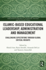 Image for Islamic-Based Educational Leadership, Administration and Management: Challenging Expectations Through Global Critical Insights