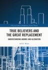 Image for True Believers and the Great Replacement: Understanding Anomie and Alienation