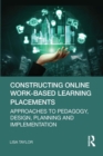 Image for Constructing online work-based learning placements: approaches to pedagogy, design, planning and implementation