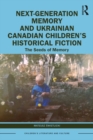 Image for Next-Generation Memory and Ukrainian Canadian Children&#39;s Historical Fiction