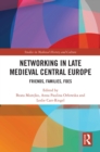 Image for Networking in Late Medieval Central Europe: Friends, Families, Foes