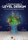 Image for A Practical Guide to Level Design: From Theory to Practice, Diplomacy and Production
