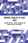 Image for Mental Health in East Asia: Cultural Beliefs, Social Networks, and Mental Health Experiences