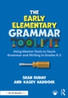 Image for The Early Elementary Grammar Toolkit: Using Mentor Texts to Teach Grammar and Writing in Grades K-2