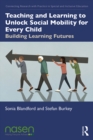 Image for Teaching and Learning to Unlock Social Mobility for Every Child: Building Learning Futures