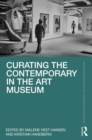 Image for Curating the Contemporary in the Art Museum