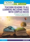 Image for Teaching Reading to All Learners Including Those With Complex Needs: A Framework for Progression Within an Inclusive Reading Curriculum