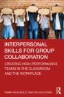 Image for Interpersonal Skills for Group Collaboration: Creating High-Performance Teams in the Classroom and the Workplace