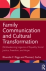 Image for Family communication and cultural transformation: (re)awakening legacies of equality, social justice, freedom, and hope