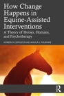 Image for How Change Happens in Equine-Assisted Interventions: A Theory of Horses, Humans, and Psychotherapy