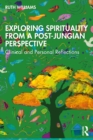 Image for Exploring spirituality from a post-Jungian perspective: clinical and personal reflections