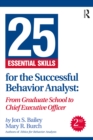 Image for 25 Essential Skills for the Successful Behavior Analyst: From Graduate School to Chief Executive Officer