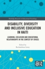 Image for Disability, Diversity and Inclusive Education in Haiti: Learning, Exclusion and Educational Relationships in the Context of Crises