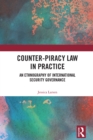 Image for Counter-Piracy Law in Practice: An Ethnography of International Security Governance