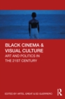 Image for Black Cinema &amp; Visual Culture: Art and Politics in the 21st Century