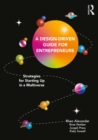 Image for A Design Driven Guide for Entrepreneurs: Strategies for Starting Up in a Multiverse