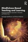 Image for Mindfulness-Based Teaching and Learning: Preparing Mindfulness Specialists in Education and Clinical Care
