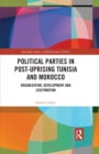 Image for Political Parties in Post-Uprising Tunisia and Morocco: Organization, Development and Legitimation
