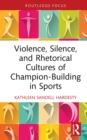 Image for Violence, Silence, and Rhetorical Cultures of Champion-Building in Sports