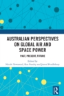 Image for Australian Perspectives on Global Air and Space Power: Past, Present, Future