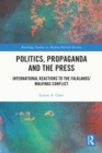 Image for Politics, Propaganda and the Press: International Reactions to the Falklands/Malvinas Conflict