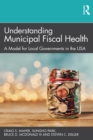 Image for Understanding municipal fiscal health: a model for local governments in the USA