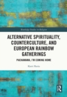 Image for Alternative Spirituality, Counterculture and European Rainbow Gatherings: Pachamama I&#39;m Coming Home