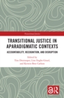 Image for Transitional Justice in Aparadigmatic Contexts: Accountability, Recognition and Disruption