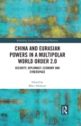 Image for China and Eurasian powers in a Multipolar World Order 2.0: security, diplomacy, economy and cyberspace