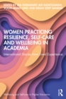 Image for Women Practicing Resilience, Self-Care and Wellbeing in Academia: International Stories from Lived Experience