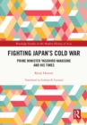 Image for Fighting Japan&#39;s Cold War: Prime Minister Yasuhiro Nakasone and His Times