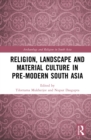 Image for Religion, Landscape and Material Culture in Pre-Modern South Asia