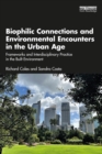 Image for Biophilic Connections and Environmental Encounters in the Urban Age: Frameworks and Interdisciplinary Practice in the Built Environment