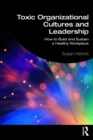 Image for Toxic Organizational Cultures and Leadership: How to Build and Sustain a Healthy Workplace