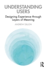 Image for Understanding users: designing experience through layers of meaning