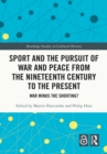 Image for Sport and the Pursuit of War and Peace from the Nineteenth Century to the Present: War Minus the Shooting?
