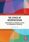 Image for The Ethics of Interpretation: From Charity as a Principle to Love as a Hermeneutic Imperative