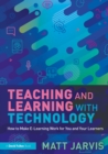 Image for Teaching and Learning With Technology: How to Make E-Learning Work for You and Your Learners