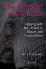 Image for The Elephant in the Room: Engaging With the Unsaid in Groups and Organizations
