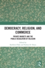 Image for Democracy, Religion, and Commerce: Private Markets and the Public Regulation of Religion