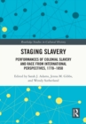 Image for Staging Slavery: Performances of Colonial Slavery and Race from International Perspectives, 1770-1850