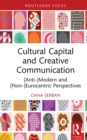 Image for Cultural Capital and Creative Communication: (Anti)modern and (Non)eurocentric Perspective