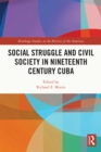 Image for Social Struggle and Civil Society in Nineteenth Century Cuba