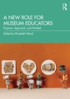 Image for A New Role for Museum Educators: Purpose, Approach, and Mindset