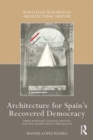 Image for Architecture for Spain&#39;s Recovered Democracy: Public Patronage, Regional Identity, and Civic Significance in 1980S Valencia