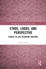 Image for Ethos, Logos, and Perspective: Studies in Late Byzantine Rhetoric