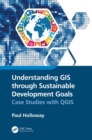 Image for Understanding GIS Through Sustainable Development Goals: Case Studies With QGIS
