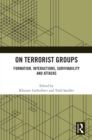 Image for On terrorist groups  : formation, interactions, survivability and attacks